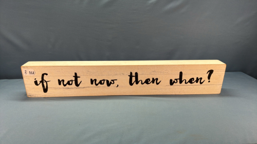 If Not Now, Then When? Wooden Plaque